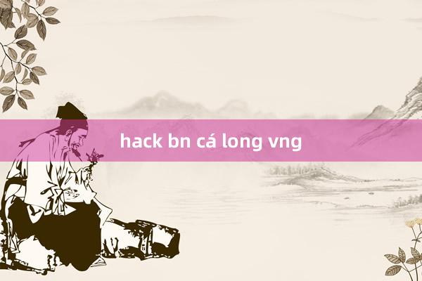 hack bn cá long vng