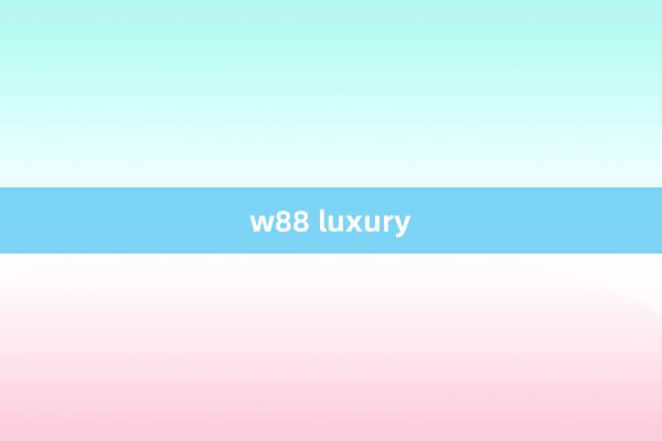 w88 luxury