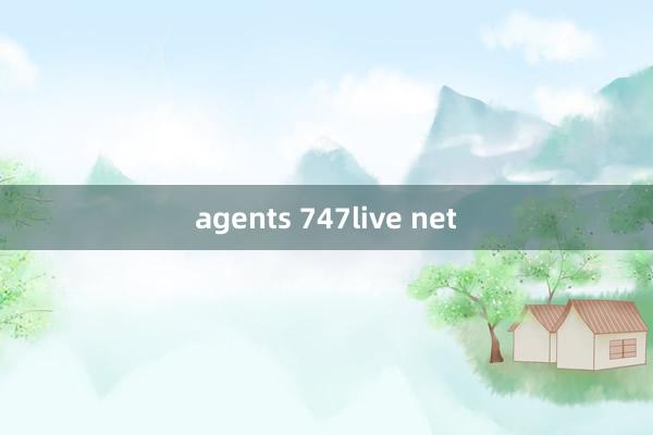 agents 747live net