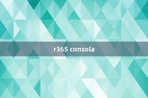 r365 consola