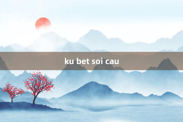 ku bet soi cau