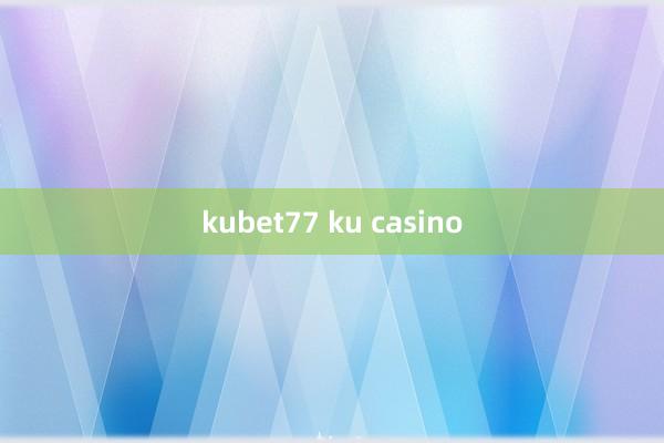 kubet77 ku casino