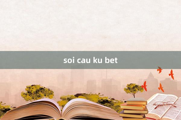 soi cau ku bet