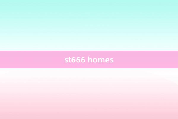 st666 homes