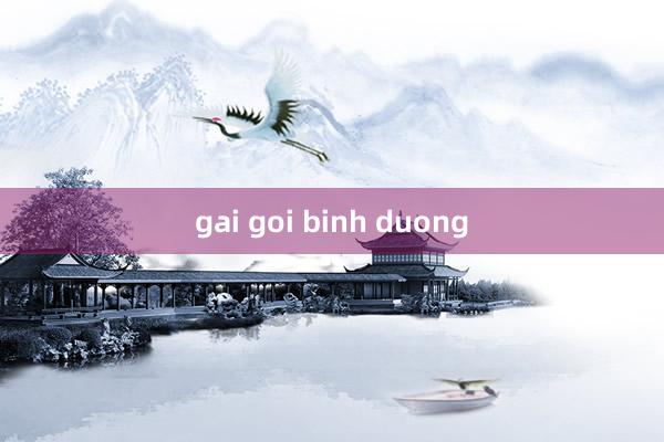 gai goi binh duong