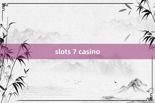 slots 7 casino