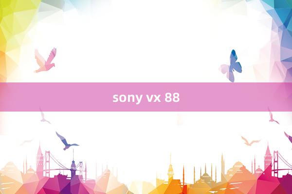 sony vx 88