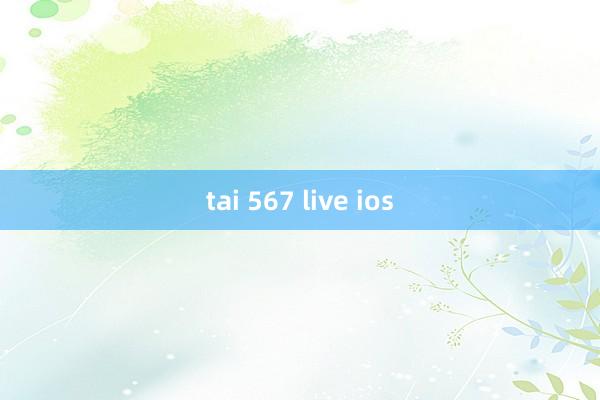 tai 567 live ios