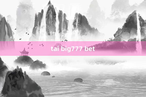 tai big777 bet