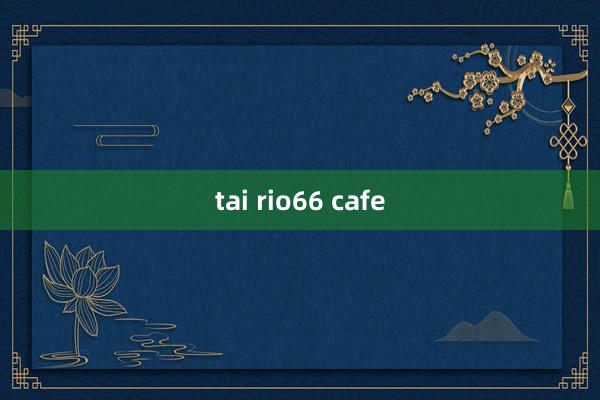 tai rio66 cafe